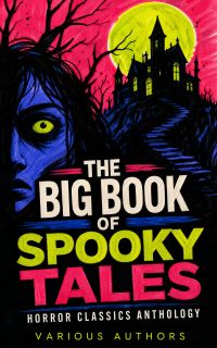 The Big Book of Spooky Tales - Horror Classics Anthology