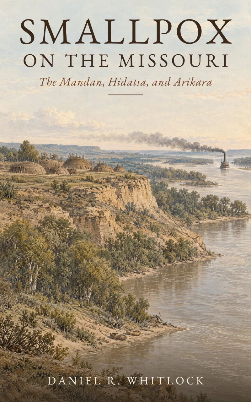 Smallpox on the Missouri: The Mandan, Hidatsa, and Arikara