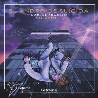 El Androide Suicida. Vol I