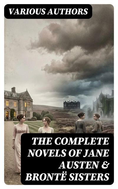 The Complete Novels of Jane Austen & Brontë Sisters