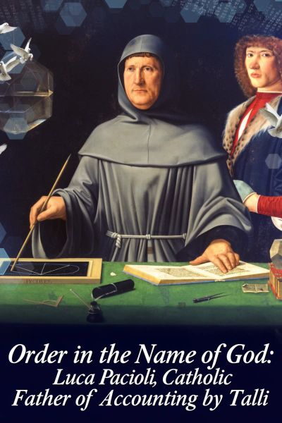 Order in the Name of God: Luca Pacioli, Catholic Father of Accounting 