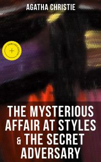 THE MYSTERIOUS AFFAIR AT STYLES & THE SECRET ADVERSARY