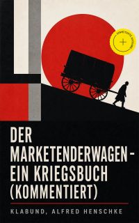 Der Marketenderwagen - Ein Kriegsbuch (Kommentiert)