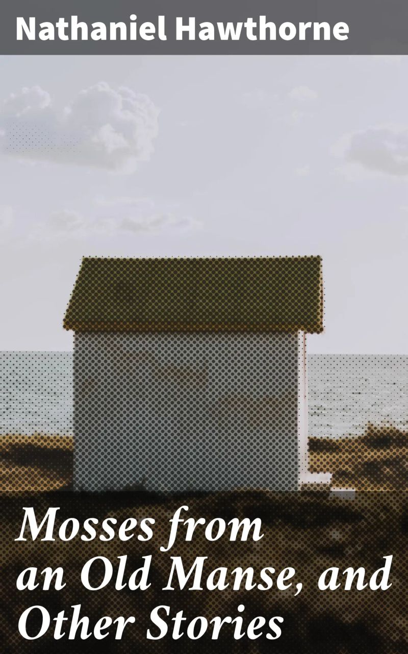 Mosses from an Old Manse, and Other Stories