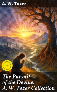 The Pursuit of the Devine: A. W. Tozer Collection