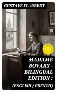 Madame Bovary - Bilingual Edition (English / French):