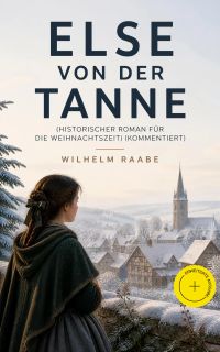 Else von der Tanne (Historischer Roman für die Weihnachtszeit) (Kommentiert)