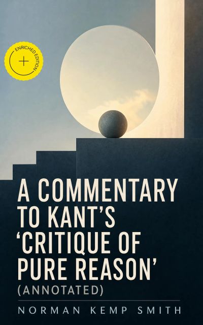 A Commentary to Kant's 'Critique of Pure Reason' (Annotated)
