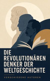 Die revolutionären Denker der Weltgeschichte