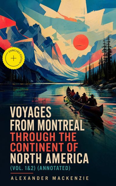 Voyages from Montreal Through the Continent of North America (Vol. 1&2) (Annotated)