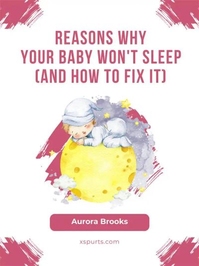 Reasons Why Your Baby Won't Sleep (And How to Fix It)