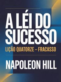 A LEI DO SUCESSO Lição Quatorze – FRACASSO (traduzido)