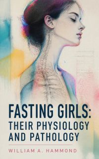 Fasting Girls: Their Physiology and Pathology