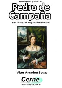 Apresentando Pinturas De  Pedro De Campaña  Com Display Tft Programado No Arduino