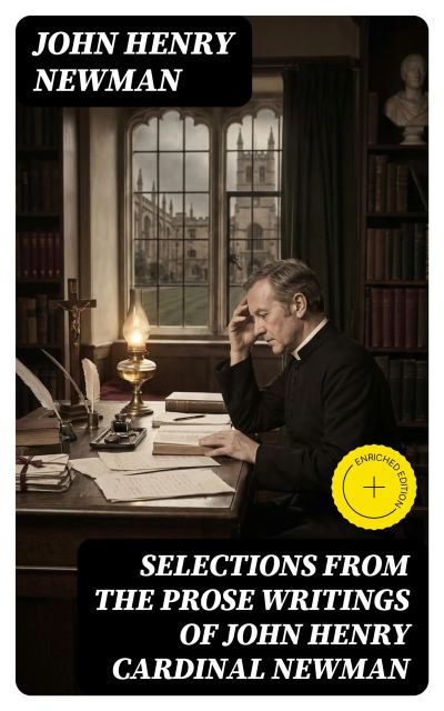 Selections from the Prose Writings of John Henry Cardinal Newman