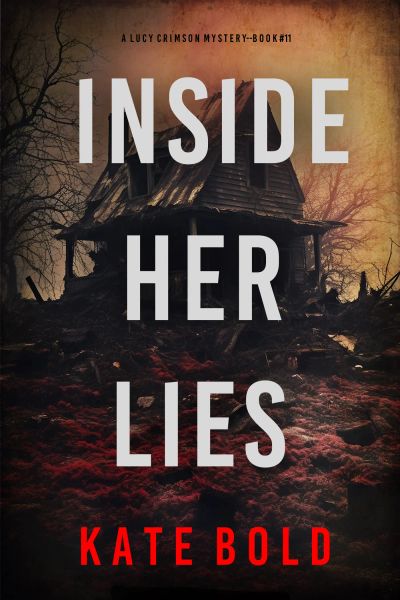 Inside Her Lies (A Lucy Crimson Suspense Thriller—Book Eleven)