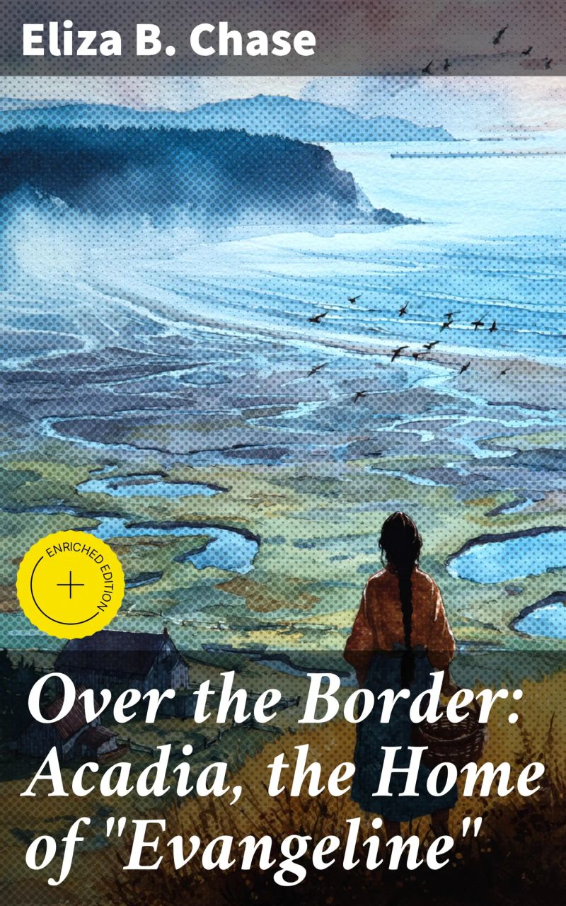 Over the Border: Acadia, the Home of "Evangeline"