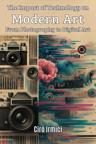 The Impact of Technology on Modern Art: From Photography to Digital Art