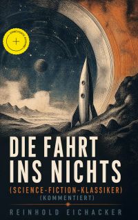 Die Fahrt ins Nichts (Science-Fiction-Klassiker) (Kommentiert)