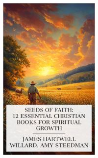 Seeds of Faith: 12 Essential Christian Books for Spiritual Growth