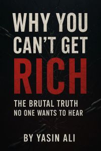 WHY YOU CAN’T GET RICH PART - I