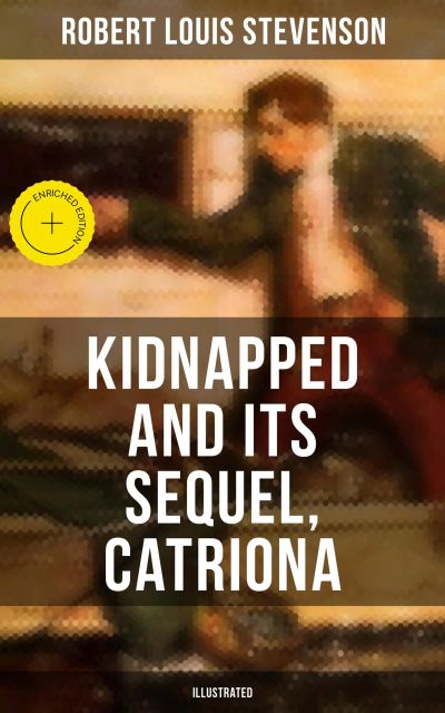 KIDNAPPED and Its Sequel, Catriona (Illustrated)