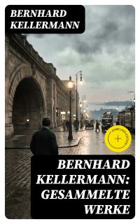 Bernhard Kellermann: Gesammelte Werke
