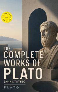 The Complete Works of Plato (Annotated)