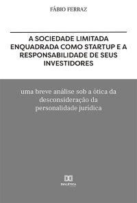 A sociedade limitada enquadrada como Startup e a responsabilidade de seus investidores