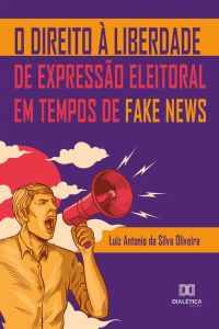 O Direito à Liberdade de Expressão Eleitoral em Tempos de Fake News