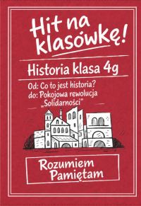 Tytuł: Od: Co to jest historia? do: Pokojowa rewolucja „Solidarności”. Hit na klasówkę. 4g.