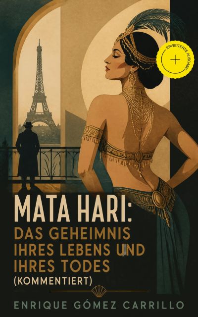 Mata Hari: Das Geheimnis ihres Lebens und ihres Todes (Kommentiert)
