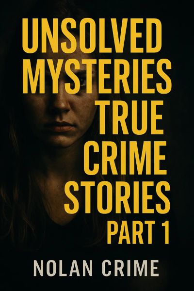 Unsolved Mysteries: True Crime Stories Part 1