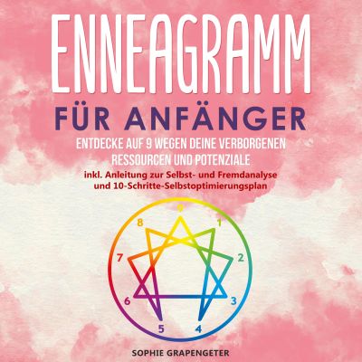 Enneagramm für Anfänger: Entdecke auf 9 Wegen deine verborgenen Ressourcen und Potenziale | inkl. Anleitung zur Selbst- und Fremdanalyse und 10-Schritte-Selbstoptimierungsplan (Deutsch) Taschenbuch – 26