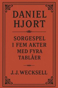 Daniel Hjort: Sorgespel i fem akter med fyra tablåer