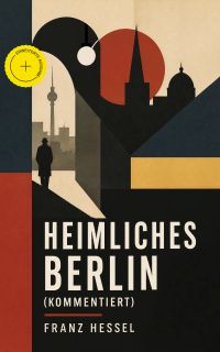 Heimliches Berlin (Kommentiert)