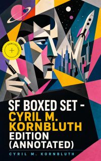 SF Boxed Set - Cyril M. Kornbluth Edition (Annotated)