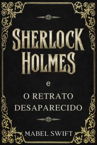 Sherlock Holmes e o Retrato Desaparecido 