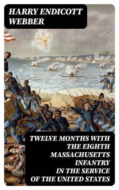 Twelve Months with the Eighth Massachusetts Infantry in the Service of the United States
