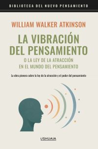 La vibración del pensamiento o la ley de la atracción en el mundo del pensamiento