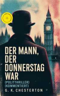 Der Mann, der Donnerstag war (Politthriller) (Kommentiert)