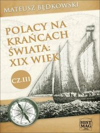 Polacy na krańcach świata: XIX wiek. Część III