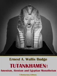 Tutankhamen: Amenism, Atenism and Egyptian Monotheism
