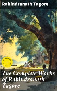 The Complete Works of Rabindranath Tagore