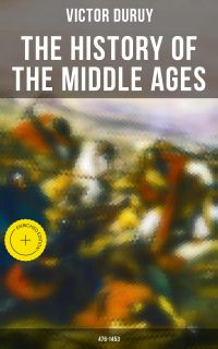 The History of the Middle Ages: 476-1453