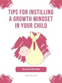 Tips for Instilling a Growth Mindset in Your Child