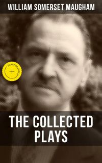 THE COLLECTED PLAYS OF W. SOMERSET MAUGHAM