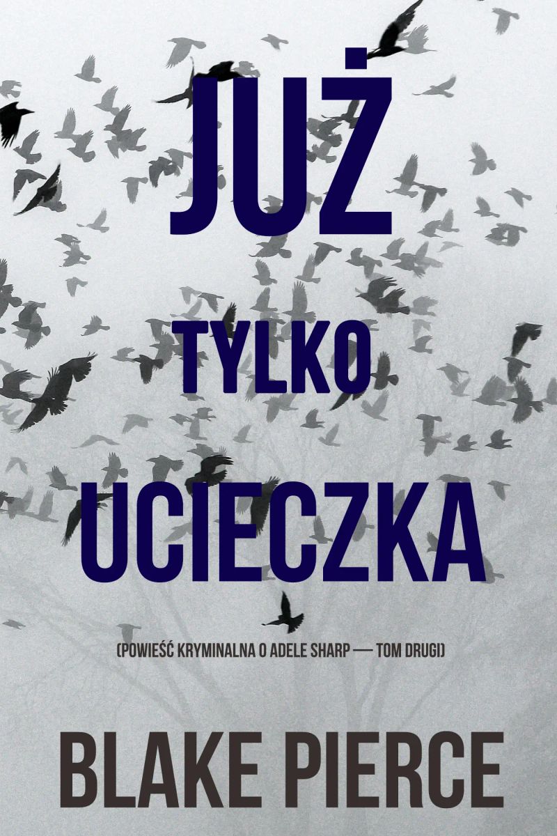 Już tylko ucieczka (Powieść kryminalna o Adele Sharp — Tom drugi)