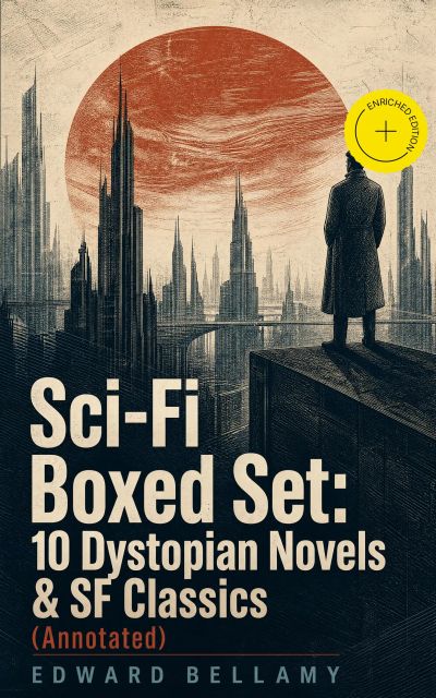 Sci-Fi Boxed Set: 10 Dystopian Novels & SF Classics (Annotated)