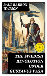 The Swedish Revolution Under Gustavus Vasa